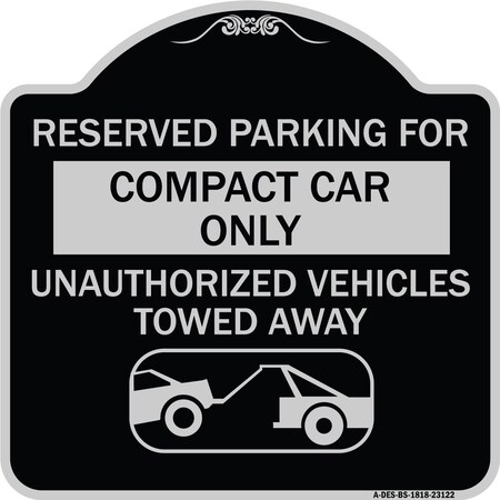 Reserved Parking For Compact Car Only Unauthorized Vehicles Towed Away Aluminum Sign